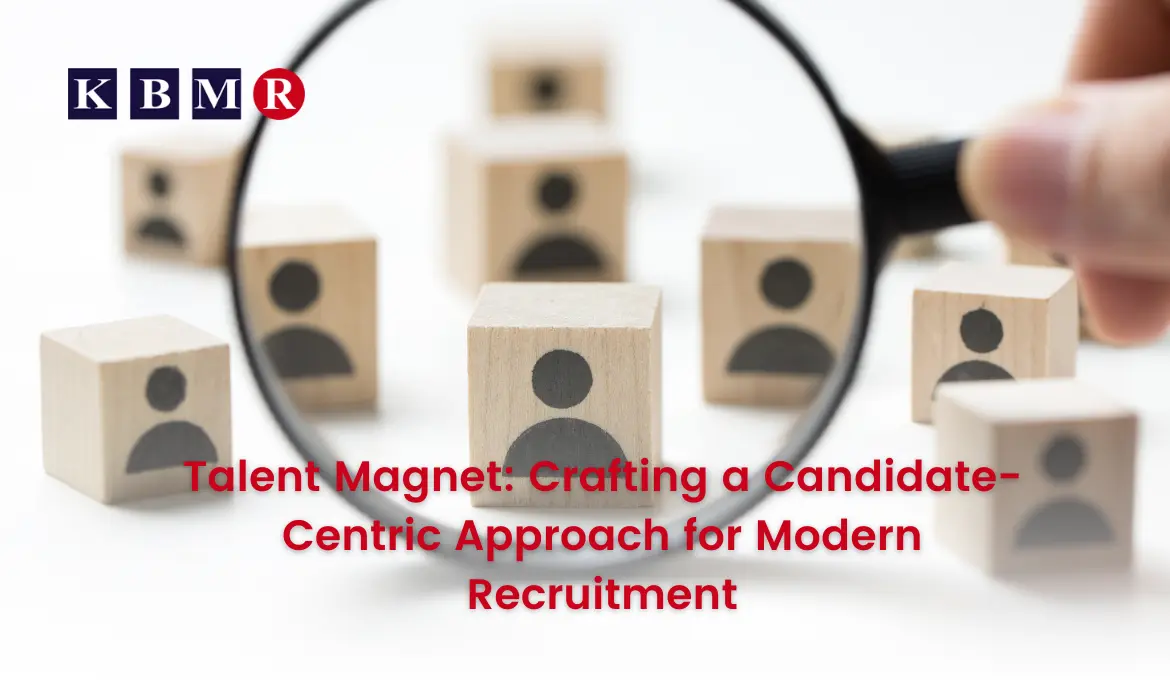 Talent Magnet: Crafting a Candidate-Centric Approach for Modern Recruitment
